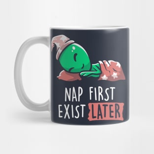 Nap First Exist Later - Funny Lazy Alien Space Gift Mug